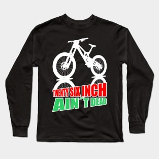 Mountain Bike Twenty Six Inch Aint Dead 26er white green red Long Sleeve T-Shirt